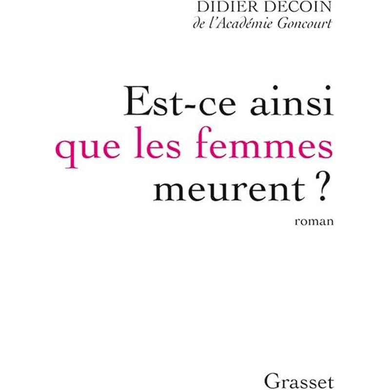 Est-ce ainsi que les femmes meurent ? Auteur(s): DECOIN Didier Est-ce ainsi que les femmes meurent ? Auteur(s): DECOIN Didier