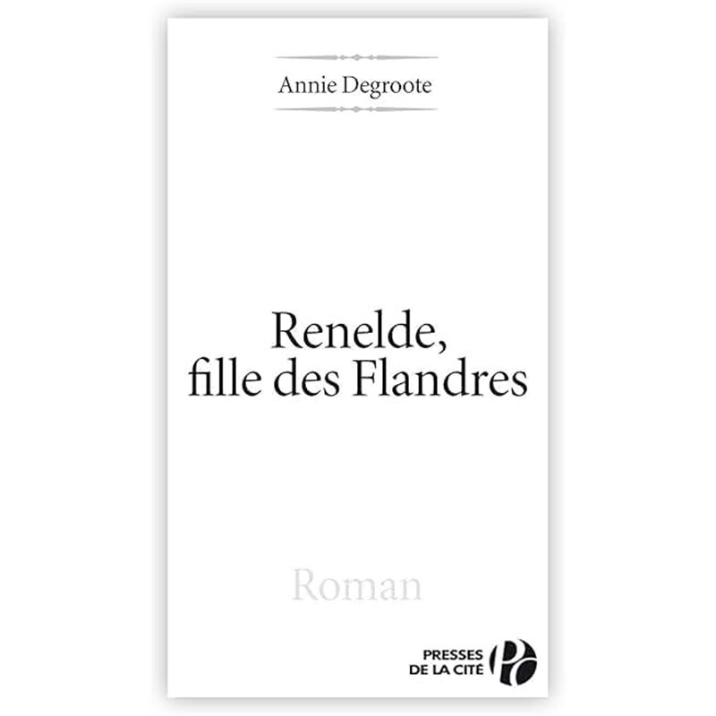 Renelde fille des Flandres Auteur(s): DEGROOTE Annie Renelde fille des Flandres Auteur(s): DEGROOTE Annie