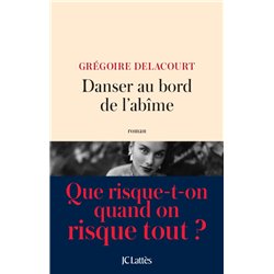 Danser au bord de l'abÃ®me Auteur(s): DELACOURT Gregoire