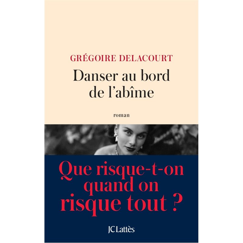 Danser au bord de l'abîme Auteur(s): DELACOURT Gregoire Danser au bord de l'abîme Auteur(s): DELACOURT Gregoire