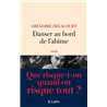 Danser au bord de l'abÃ®me Auteur(s): DELACOURT Gregoire