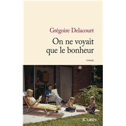 On ne voyait que le bonheur Auteur(s): DELACOURT Gregoire