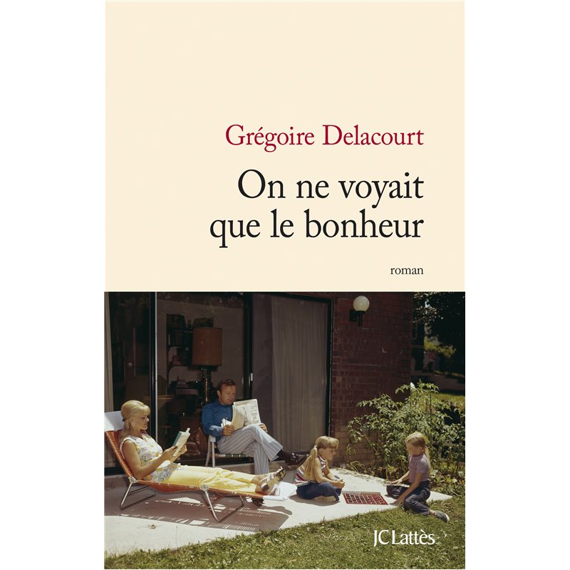 On ne voyait que le bonheur Auteur(s): DELACOURT Gregoire On ne voyait que le bonheur Auteur(s): DELACOURT Gregoire