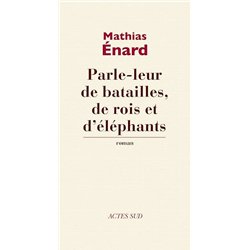 PARLE-LEUR DE BATAILLES DE ROIS ET D'ELEPHANTS Auteur(s): ENARD Mathias
