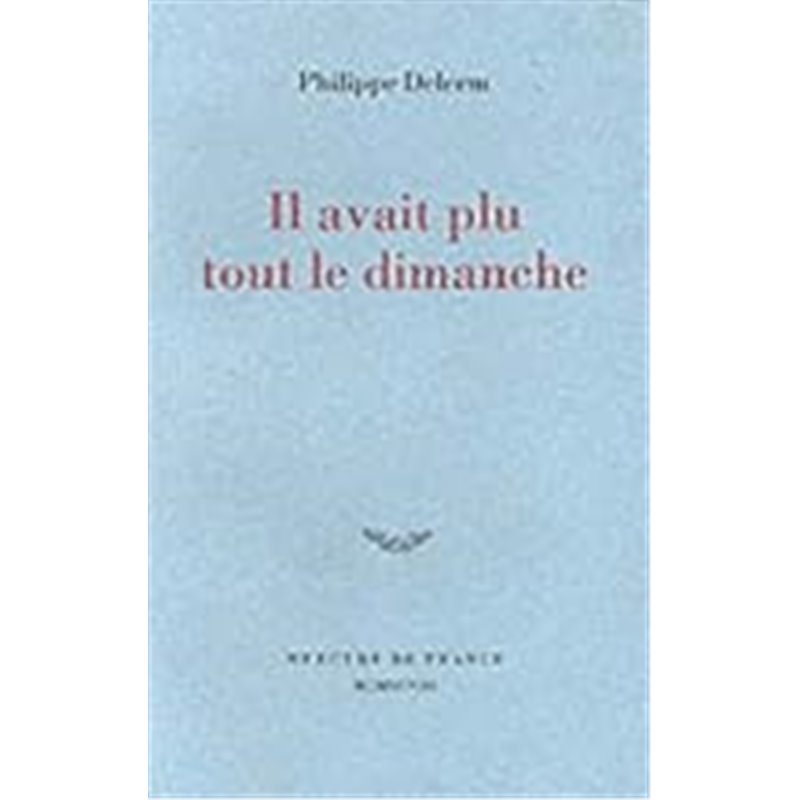 Il avait plu tout le dimanche Auteur(s): DELERM Philippe Il avait plu tout le dimanche Auteur(s): DELERM Philippe