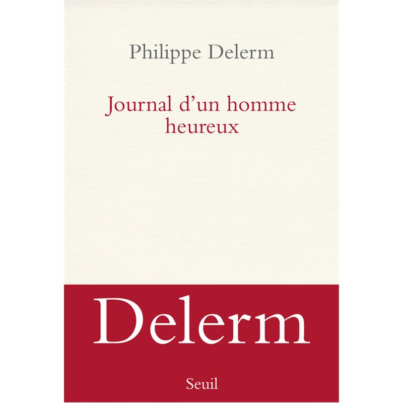 Journal d'un homme heureux Auteur(s): DELERM Philippe Journal d'un homme heureux Auteur(s): DELERM Philippe