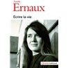ECRIRE LA VIE Auteur(s): ERNAUX Annie