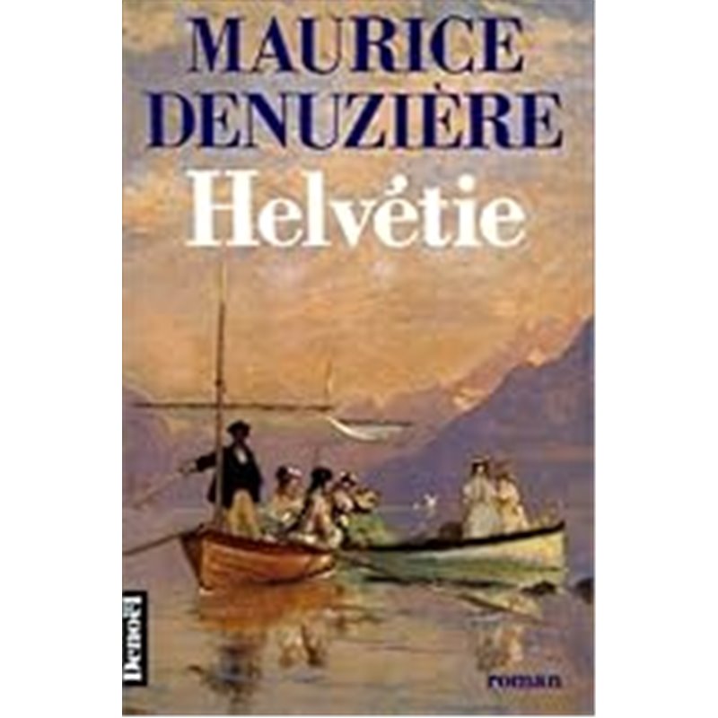 Helvétie T.1 Auteur(s): DENUZIERE Maurice Helvétie T.1 Auteur(s): DENUZIERE Maurice