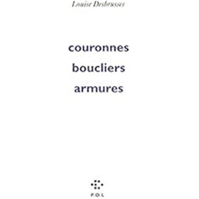 Couronnes boucliers armures Auteur(s): DESBRUSSES Louise Couronnes boucliers armures Auteur(s): DESBRUSSES Louise