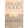 Solitude Auteur(s): DOLTO Francoise