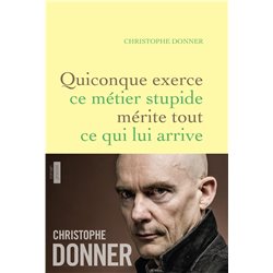 Quiconque exerce ce mÃ©tier stupide mÃ©rite tout ce qui lui arrive Auteur(s): DONNER Christophe