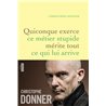 Quiconque exerce ce mÃ©tier stupide mÃ©rite tout ce qui lui arrive Auteur(s): DONNER Christophe