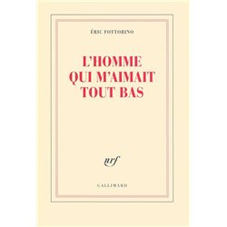 HOMME QUI M'AIMAIT TOUT BAS L' Auteur(s): FOTTORINO Eric