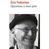QUESTIONS A MON PERE Auteur(s): FOTTORINO Eric