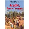 Acadie terre promise T.1 Auteur(s): DUBOS Alain