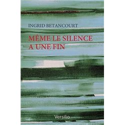 MEME LE SILENCE A UNE FIN Auteur(s): BETANCOURT Ingrid