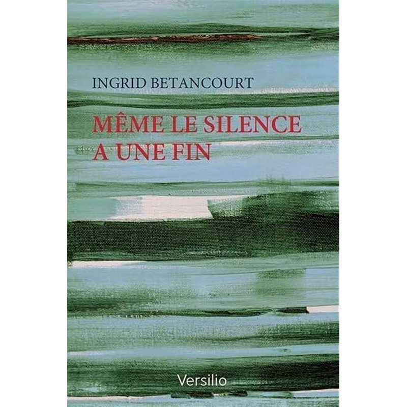 MEME LE SILENCE A UNE FIN Auteur(s): BETANCOURT Ingrid