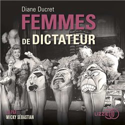 Femmes de dictateur Auteur(s): DUCRET Diane