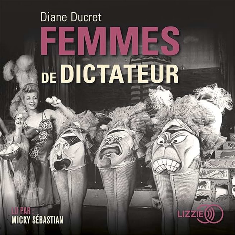 Femmes de dictateur Auteur(s): DUCRET Diane Femmes de dictateur Auteur(s): DUCRET Diane