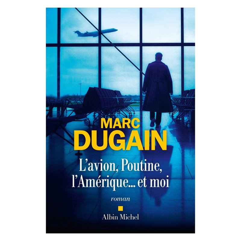 Avion Poutine l'Amérique et moi l' (Nouveauté) Auteur(s): DUGAIN Marc Avion Poutine l'Amérique et moi l' (Nouveauté) Auteur(s): DUGAIN Marc