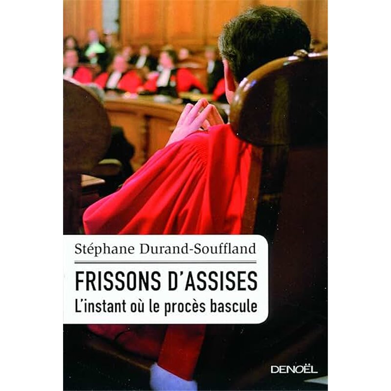 Frissons d'assises Auteur(s): DURAND-SOUFFLAND Stephane Frissons d'assises Auteur(s): DURAND-SOUFFLAND Stephane