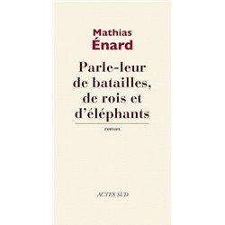 Parle-leur de batailles de rois et d'Ã©lÃ©phants Auteur(s): ENARD Mathias