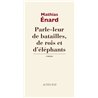 Parle-leur de batailles de rois et d'Ã©lÃ©phants Auteur(s): ENARD Mathias