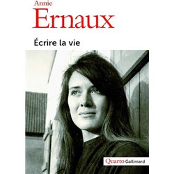 Ecrire la vie Auteur(s): ERNAUX Annie
