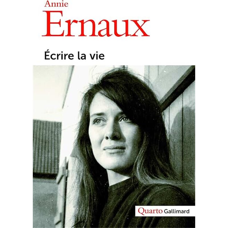 Ecrire la vie Auteur(s): ERNAUX Annie Ecrire la vie Auteur(s): ERNAUX Annie