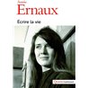 Ecrire la vie Auteur(s): ERNAUX Annie