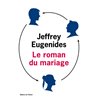 Roman du mariage le Auteur(s): EUGENIDES Jeffrey