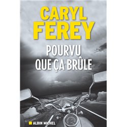 Pourvu que Ã§a brÃ»le Auteur(s): FEREY Caryl
