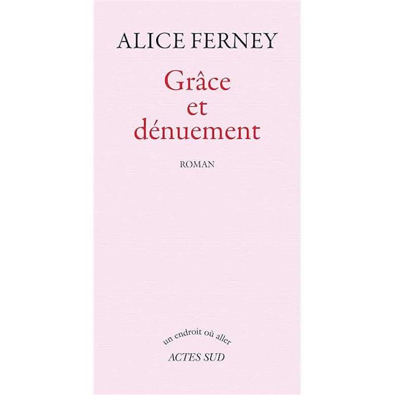 Grace et denuement Auteur(s): FERNEY Alice Grace et denuement Auteur(s): FERNEY Alice
