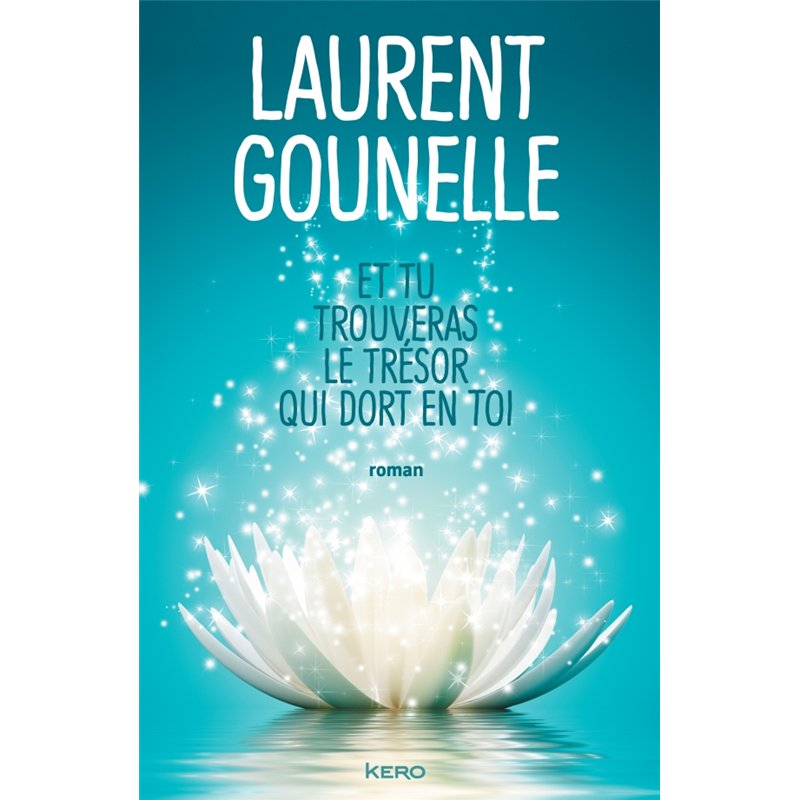 ET TU TROUVERAS LE TRESOR QUI DORT EN TOI Auteur(s): GOUNELLE Laurent
