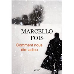 Comment nous dire adieu Auteur(s): FOIS Marcello