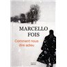 Comment nous dire adieu Auteur(s): FOIS Marcello