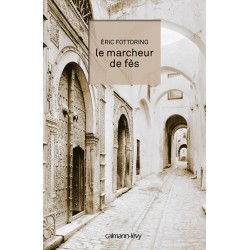 Marcheur de FÃ¨s le Auteur(s): FOTTORINO Eric