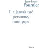 Il a jamais tuÃ© personne mon papa Auteur(s): FOURNIER Jean-Louis