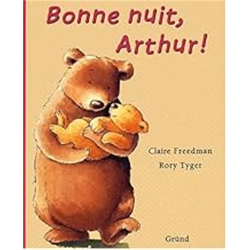 Bonne nuit Arthur ! Auteur(s): FREEDMAN Claire Bonne nuit Arthur ! Auteur(s): FREEDMAN Claire