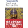 Ce qu'il advint du sauvage blanc Auteur(s): GARDE Francois