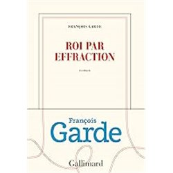 Roi par effraction Auteur(s): GARDE Francois