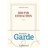 Roi par effraction Auteur(s): GARDE Francois