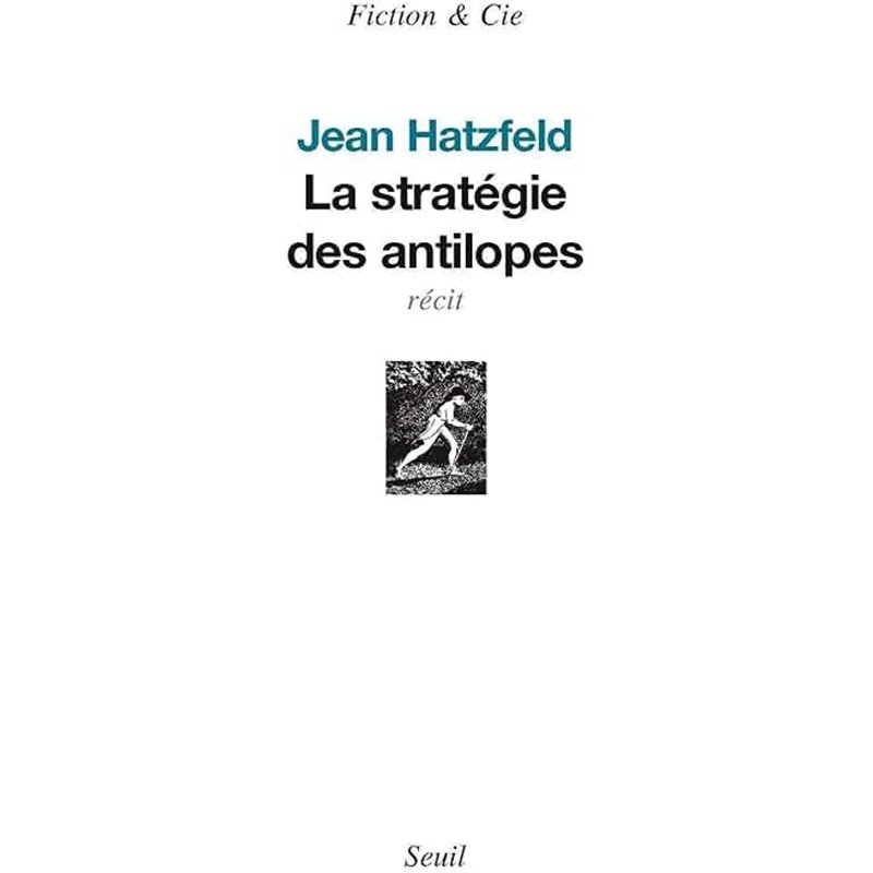 STRATEGIE DES ANTILOPES LA Auteur(s): HATZFELD Jean