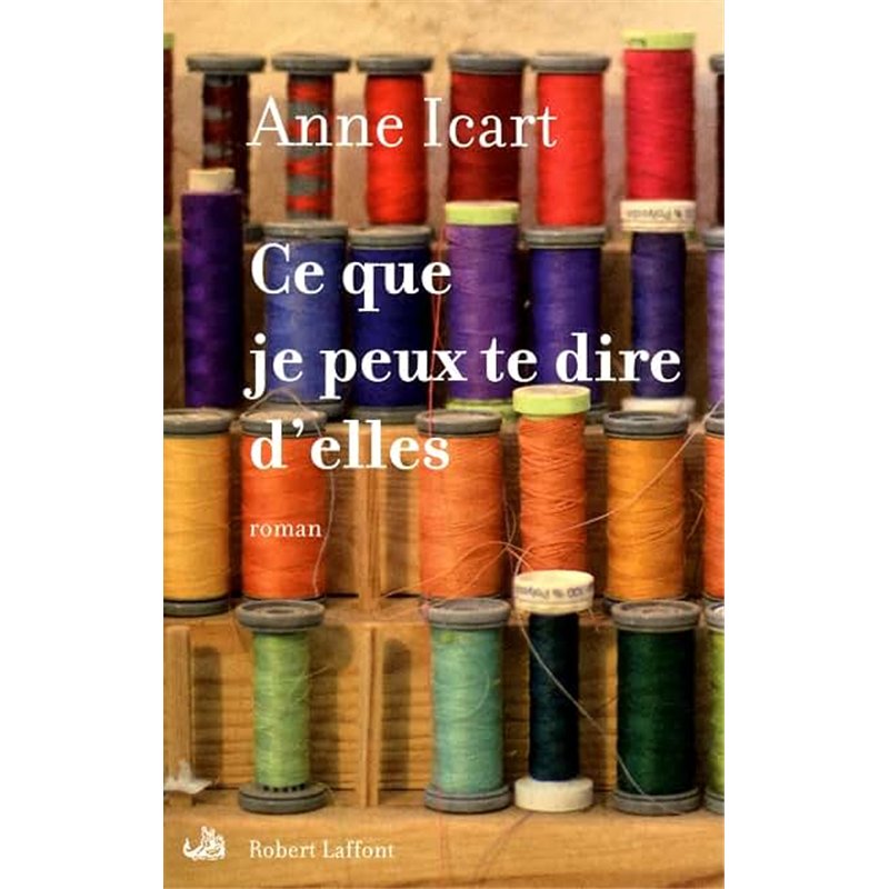 CE QUE JE PEUX TE DIRE D'ELLES Auteur(s): ICART Anne
