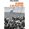 AU MOINS IL NE PLEUT PAS Auteur(s): JACQUES Paula