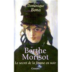 BERTHE MORISOT LE SECRET DE LA FEMME EN NOIR Auteur(s): BONA Dominique