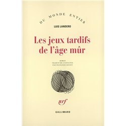 JEUX TARDIFS DE L'AGE MUR LES Auteur(s): LANDERO Luis