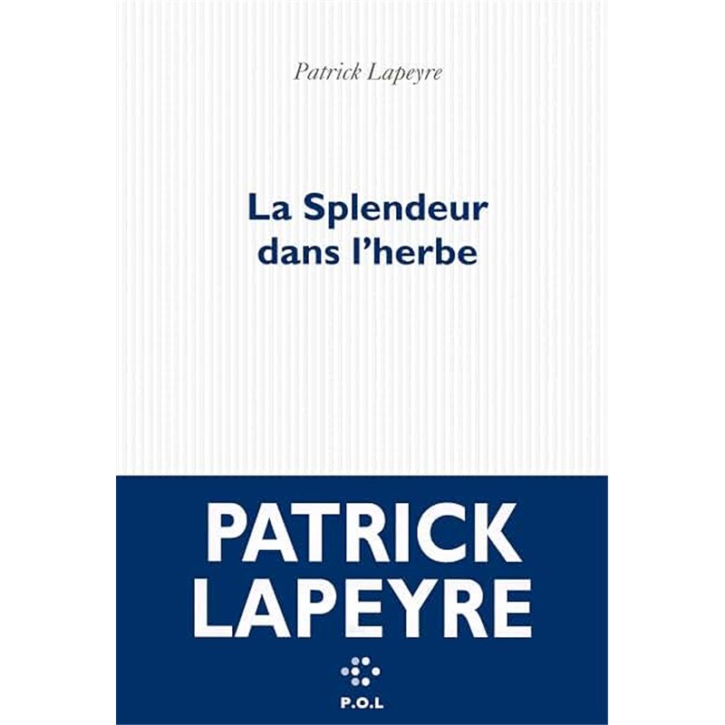 SPLENDEUR DANS L'HERBE LA Auteur(s): LAPEYRE Patrick