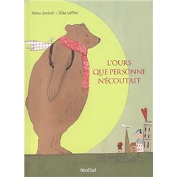 Ours que personne n'Ã©coutait l' Auteur(s): JANISCH Heinz
