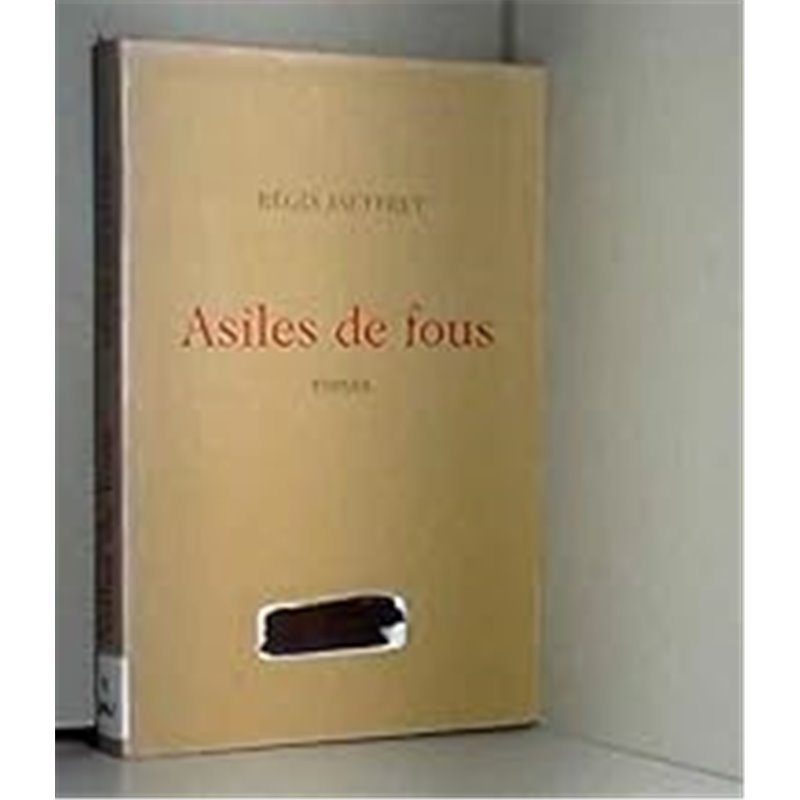 Asiles de fous Auteur(s): JAUFFRET Regis Asiles de fous Auteur(s): JAUFFRET Regis